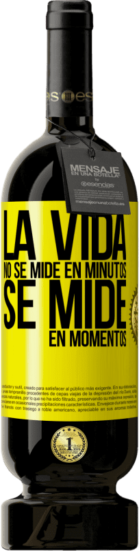 «La vida no se mide en minutos, se mide en momentos» Edición Premium MBS® Reserva