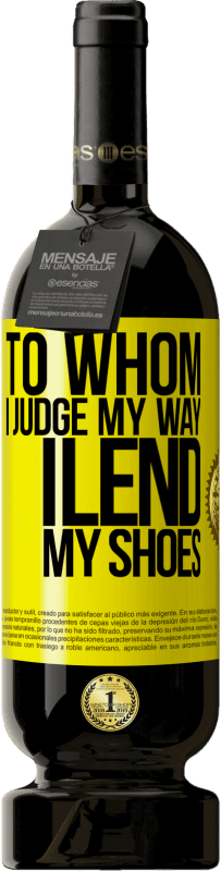 49,95 € | 赤ワイン プレミアム版 MBS® 予約する 私のやり方を判断する人に、私は靴を貸します 黄色のラベル. カスタマイズ可能なラベル 予約する 12 月 収穫 2016 Tempranillo