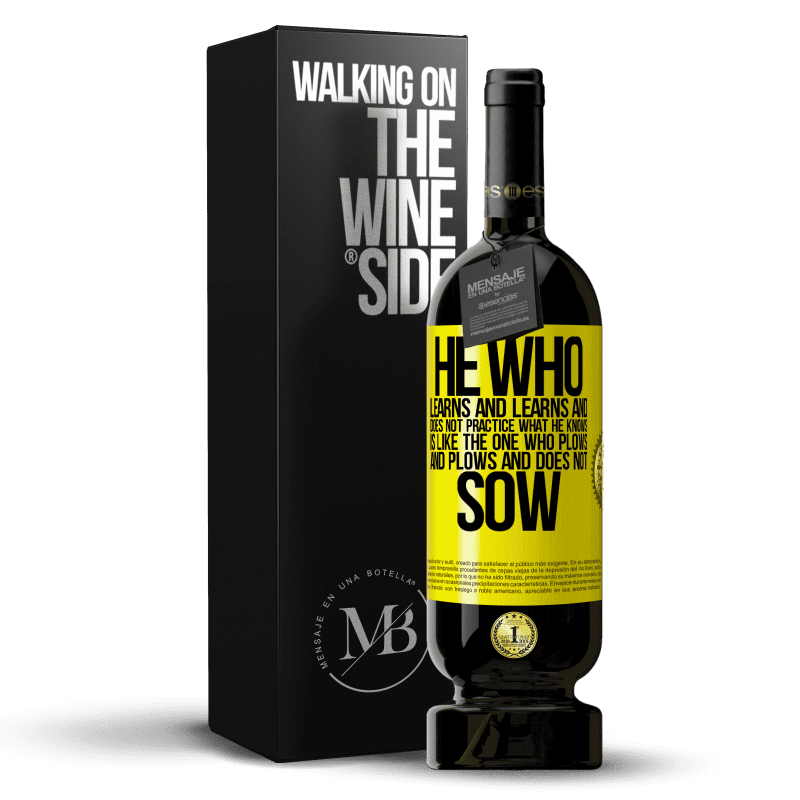 49,95 € Free Shipping | Red Wine Premium Edition MBS® Reserve He who learns and learns and does not practice what he knows is like the one who plows and plows and does not sow Yellow Label. Customizable label Reserve 12 Months Harvest 2015 Tempranillo