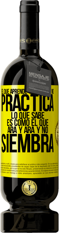 «El que aprende y aprende y no practica lo que sabe, es como el que ara y ara y no siembra» Edición Premium MBS® Reserva