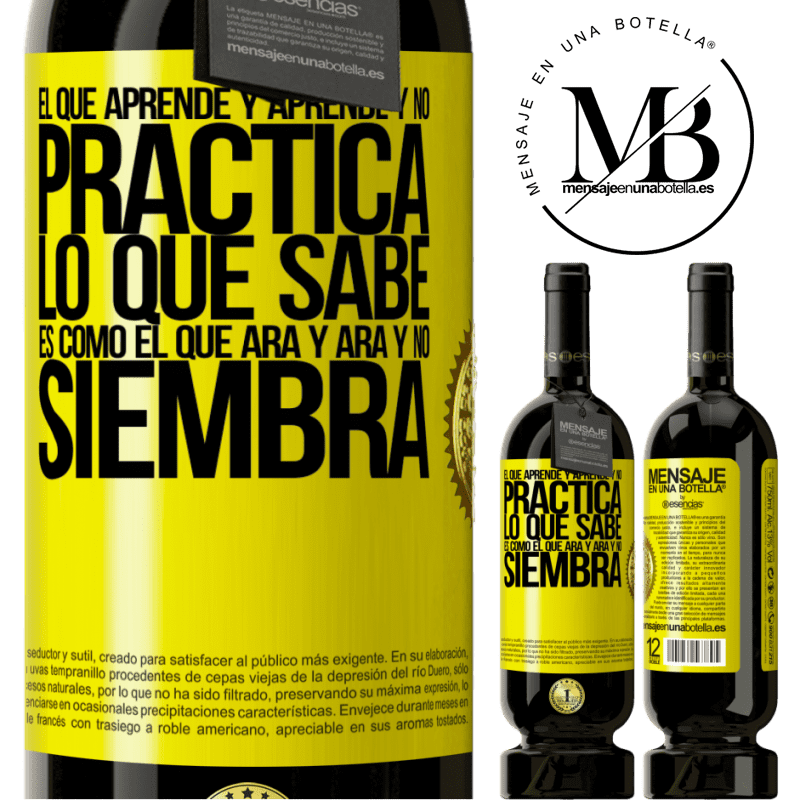 39,95 € Envoi gratuit | Vin rouge Édition Premium MBS® Reserva Celui qui apprend et apprend et ne pratique pas ce qu'il sait est comme celui qui laboure et laboure et ne sème pas Étiquette Jaune. Étiquette personnalisable Reserva 12 Mois Récolte 2015 Tempranillo