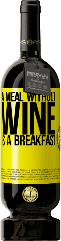 49,95 € | Red Wine Premium Edition MBS® Reserve A meal without wine is a breakfast Yellow Label. Customizable label Reserve 12 Months Harvest 2016 Tempranillo