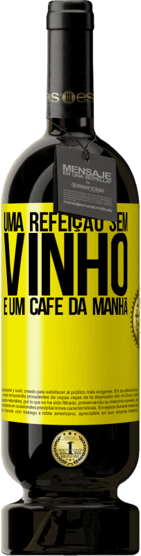«Uma refeição sem vinho é um café da manhã» Edição Premium MBS® Reserva