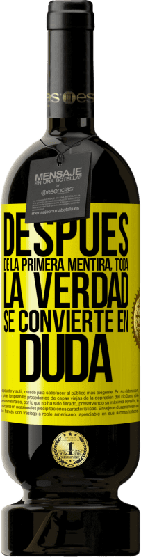 49,95 € | Vino Tinto Edición Premium MBS® Reserva Después de la primera mentira, toda la verdad se convierte en duda Etiqueta Amarilla. Etiqueta personalizable Reserva 12 Meses Cosecha 2016 Tempranillo