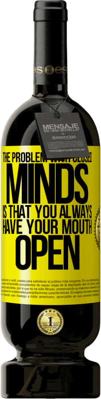 49,95 € | Красное вино Premium Edition MBS® Бронировать Проблема с закрытыми умами в том, что у тебя всегда открыт рот Желтая этикетка. Настраиваемая этикетка Бронировать 12 Месяцы Урожай 2016 Tempranillo