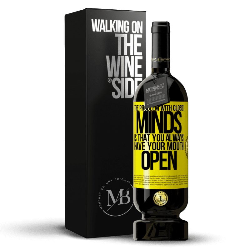 49,95 € Free Shipping | Red Wine Premium Edition MBS® Reserve The problem with closed minds is that you always have your mouth open Yellow Label. Customizable label Reserve 12 Months Harvest 2013 Tempranillo