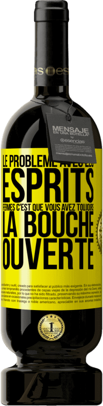 49,95 € | Vin rouge Édition Premium MBS® Réserve Le problème avec les esprits fermés c'est que vous avez toujours la bouche ouverte Étiquette Jaune. Étiquette personnalisable Réserve 12 Mois Récolte 2016 Tempranillo