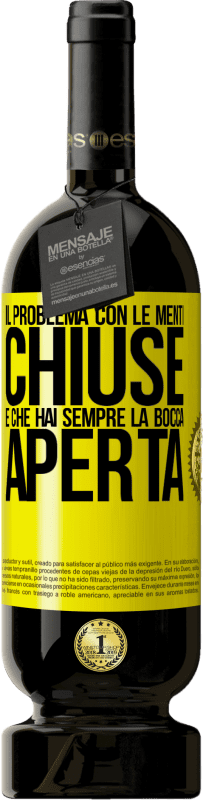 49,95 € Spedizione Gratuita | Vino rosso Edizione Premium MBS® Riserva Il problema con le menti chiuse è che hai sempre la bocca aperta Etichetta Gialla. Etichetta personalizzabile Riserva 12 Mesi Raccogliere 2016 Tempranillo