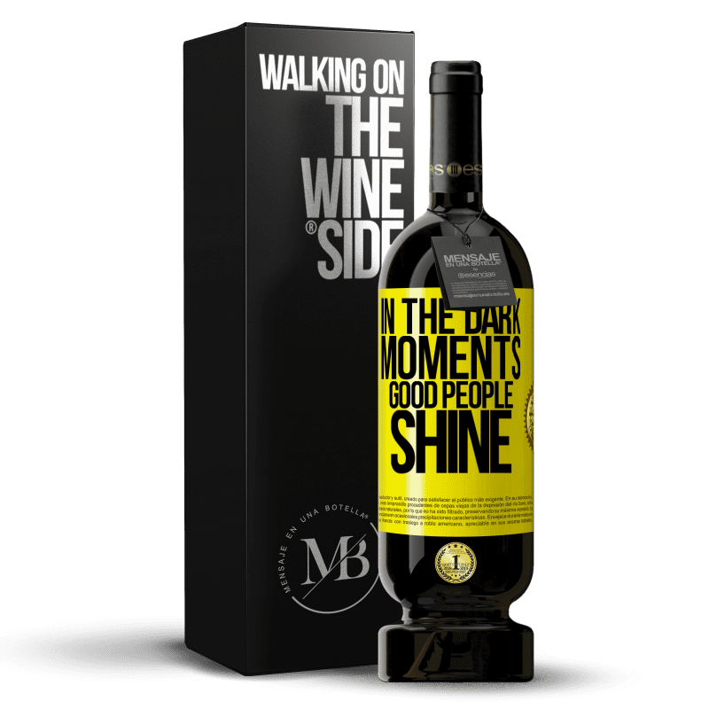 49,95 € Free Shipping | Red Wine Premium Edition MBS® Reserve In the dark moments good people shine Yellow Label. Customizable label Reserve 12 Months Harvest 2014 Tempranillo