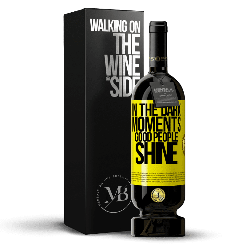 49,95 € Free Shipping | Red Wine Premium Edition MBS® Reserve In the dark moments good people shine Yellow Label. Customizable label Reserve 12 Months Harvest 2015 Tempranillo