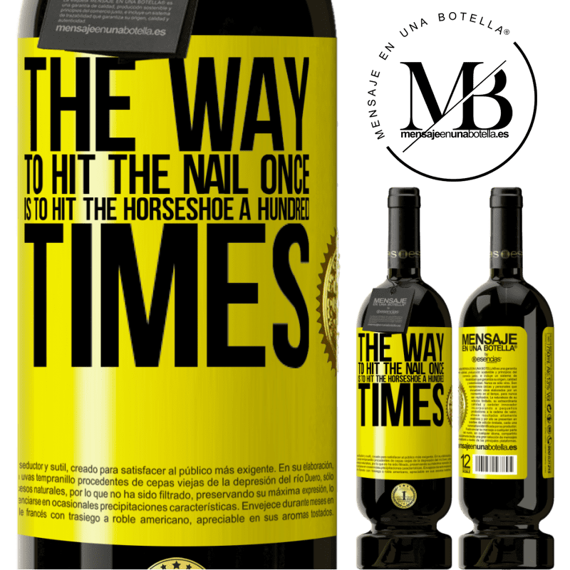 49,95 € Free Shipping | Red Wine Premium Edition MBS® Reserve The way to hit the nail once is to hit the horseshoe a hundred times Yellow Label. Customizable label Reserve 12 Months Harvest 2014 Tempranillo