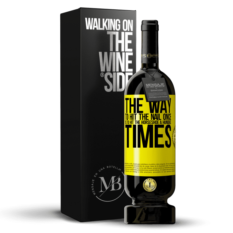 49,95 € Free Shipping | Red Wine Premium Edition MBS® Reserve The way to hit the nail once is to hit the horseshoe a hundred times Yellow Label. Customizable label Reserve 12 Months Harvest 2014 Tempranillo