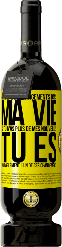 Envoi gratuit | Vin rouge Édition Premium MBS® Réserve Je fais des changements dans ma vie. Si tu n'as plus de mes nouvelles, tu es probablement l'un de ces changements Étiquette Jaune. Étiquette personnalisable Réserve 12 Mois Récolte 2016 Tempranillo