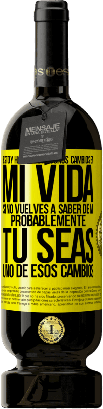 «Estoy haciendo algunos cambios en mi vida. Si no vuelves a saber de mi, probablemente tú seas uno de esos cambios» Edición Premium MBS® Reserva