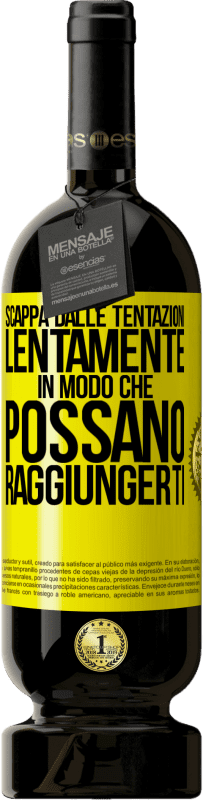 49,95 € | Vino rosso Edizione Premium MBS® Riserva Scappa dalle tentazioni ... lentamente, in modo che possano raggiungerti Etichetta Gialla. Etichetta personalizzabile Riserva 12 Mesi Raccogliere 2015 Tempranillo