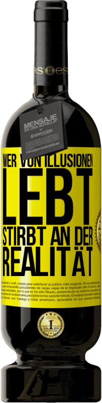 49,95 € Kostenloser Versand | Rotwein Premium Ausgabe MBS® Reserve Wer von Illusionen lebt, stirbt an der Realität Gelbes Etikett. Anpassbares Etikett Reserve 12 Monate Ernte 2016 Tempranillo