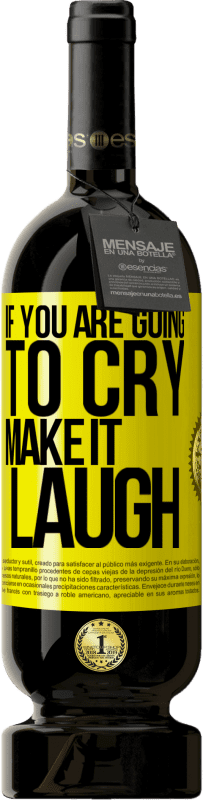 49,95 € | Red Wine Premium Edition MBS® Reserve If you are going to cry, make it laugh Yellow Label. Customizable label Reserve 12 Months Harvest 2016 Tempranillo