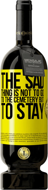 «The sad thing is not to go to the cemetery but to stay» Premium Edition MBS® Reserve