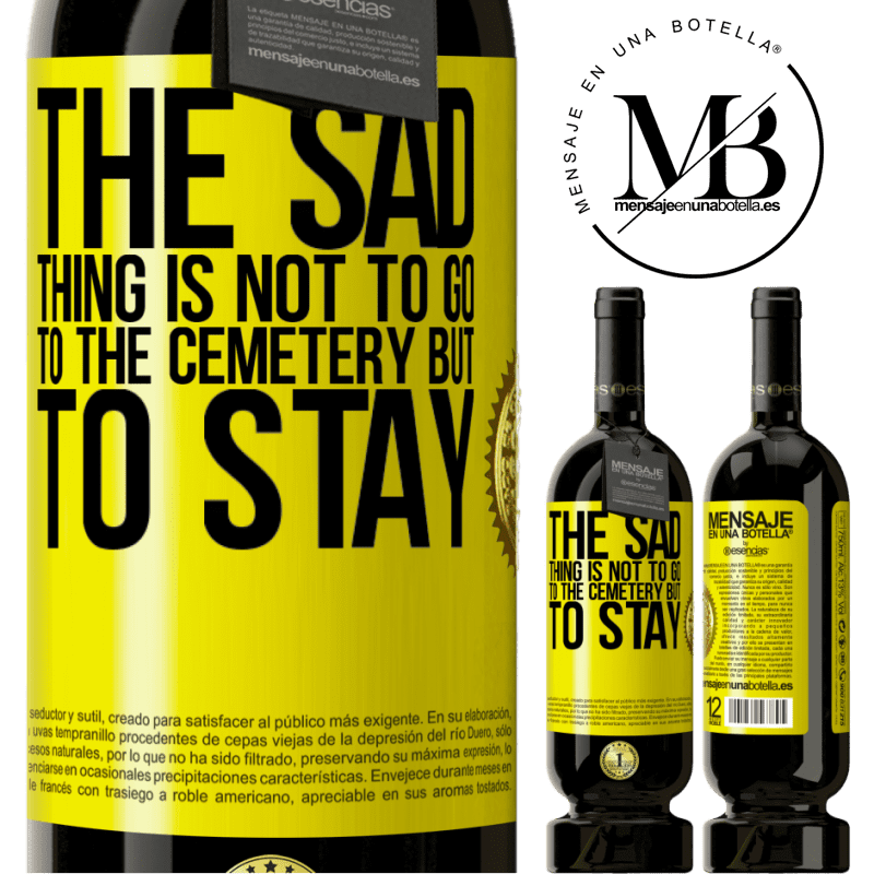 29,95 € Free Shipping | Red Wine Premium Edition MBS® Reserva The sad thing is not to go to the cemetery but to stay Yellow Label. Customizable label Reserva 12 Months Harvest 2014 Tempranillo