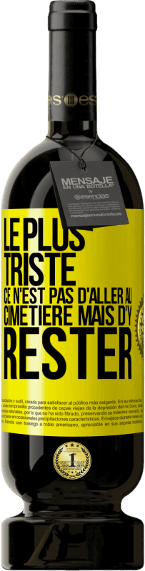 49,95 € Envoi gratuit | Vin rouge Édition Premium MBS® Réserve Le plus triste ce n'est pas d'aller au cimetière mais d'y rester Étiquette Jaune. Étiquette personnalisable Réserve 12 Mois Récolte 2016 Tempranillo
