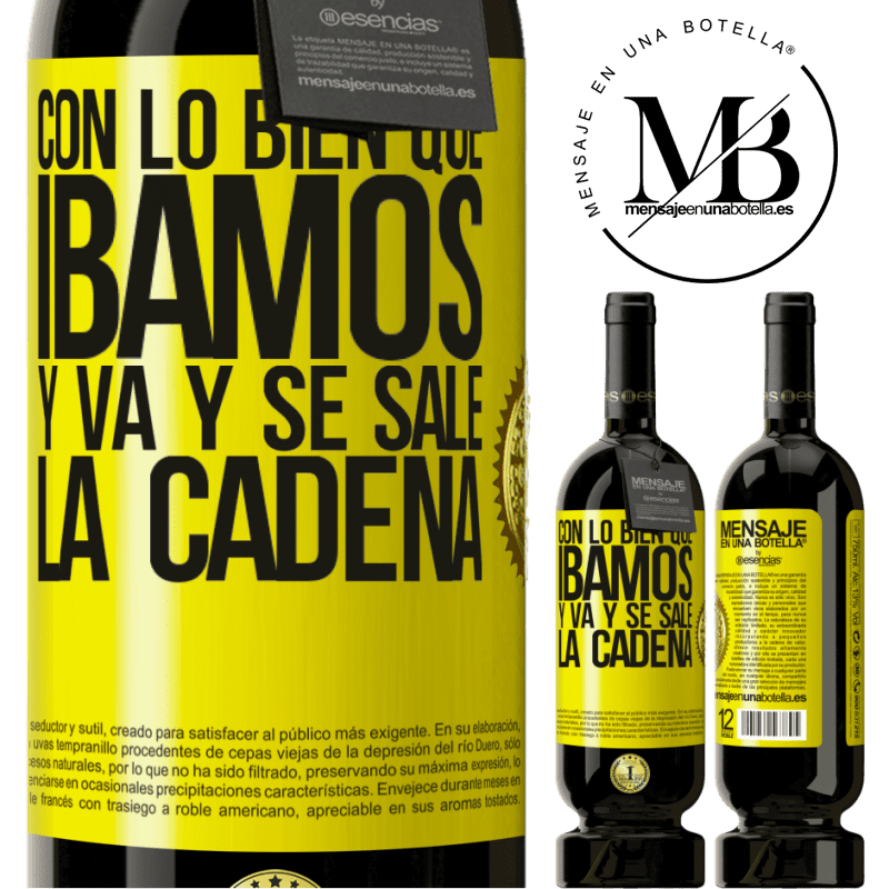 49,95 € Envío gratis | Vino Tinto Edición Premium MBS® Reserva Con lo bien que íbamos y va y se sale la cadena Etiqueta Amarilla. Etiqueta personalizable Reserva 12 Meses Cosecha 2014 Tempranillo