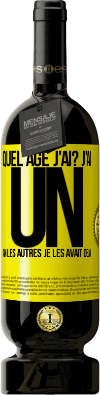 49,95 € | Vin rouge Édition Premium MBS® Réserve Quel âge j'ai? J'ai UN an. Les autres je les avait déjà Étiquette Jaune. Étiquette personnalisable Réserve 12 Mois Récolte 2015 Tempranillo