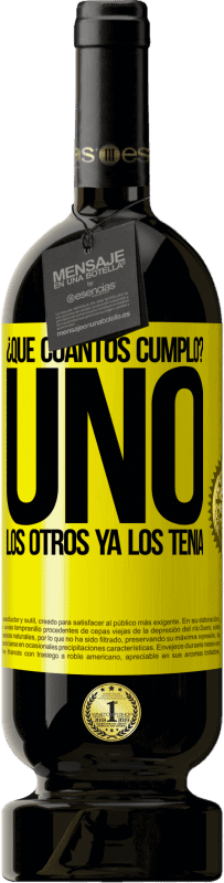 49,95 € | Vino Tinto Edición Premium MBS® Reserva ¿Que cuántos cumplo? UNO. Los otros ya los tenía Etiqueta Amarilla. Etiqueta personalizable Reserva 12 Meses Cosecha 2016 Tempranillo