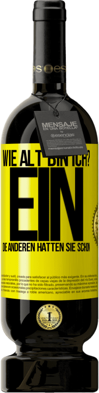 Kostenloser Versand | Rotwein Premium Ausgabe MBS® Reserve Wie alt bin ich? EIN. Die anderen hatten sie schon Gelbes Etikett. Anpassbares Etikett Reserve 12 Monate Ernte 2015 Tempranillo