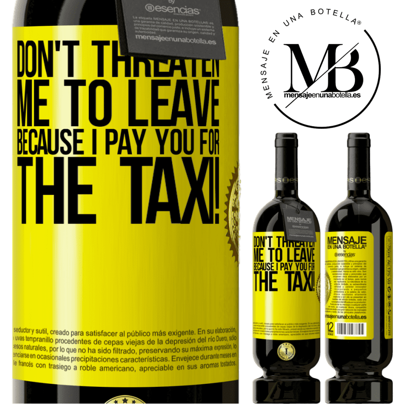 49,95 € Free Shipping | Red Wine Premium Edition MBS® Reserve Don't threaten me to leave because I pay you for the taxi! Yellow Label. Customizable label Reserve 12 Months Harvest 2015 Tempranillo
