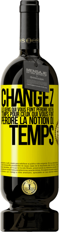 49,95 € Envoi gratuit | Vin rouge Édition Premium MBS® Réserve Changez les gens qui vous font perdre votre temps pour ceux qui vous font perdre la notion du temps Étiquette Jaune. Étiquette personnalisable Réserve 12 Mois Récolte 2016 Tempranillo