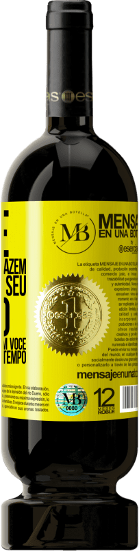 «Mude as pessoas que fazem você perder seu tempo com aquelas que fazem você perder a noção do tempo» Edição Premium MBS® Reserva