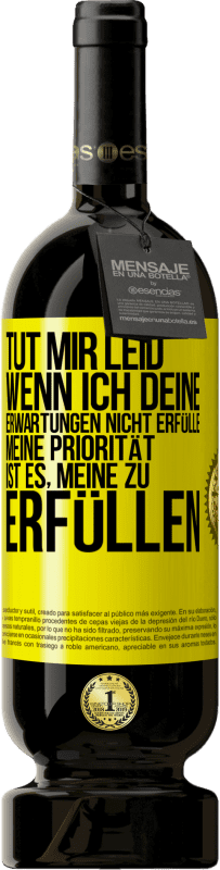 49,95 € Kostenloser Versand | Rotwein Premium Ausgabe MBS® Reserve Tut mir Leid, wenn ich deine Erwartungen nicht erfülle. Meine Priorität ist es, meine zu erfüllen Gelbes Etikett. Anpassbares Etikett Reserve 12 Monate Ernte 2016 Tempranillo