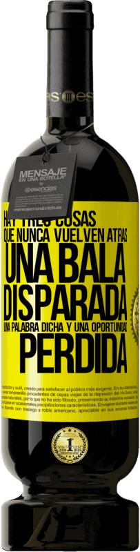 49,95 € Envío gratis | Vino Tinto Edición Premium MBS® Reserva Hay tres cosas que nunca vuelven atrás: una bala disparada, una palabra dicha y una oportunidad perdida Etiqueta Amarilla. Etiqueta personalizable Reserva 12 Meses Cosecha 2016 Tempranillo