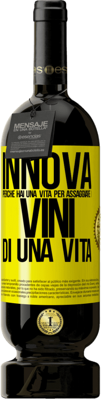 «Innova, perché hai una vita per assaggiare i vini di una vita» Edizione Premium MBS® Riserva