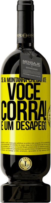 «Se a montanha chegar até você ... Corra! É um desapego» Edição Premium MBS® Reserva