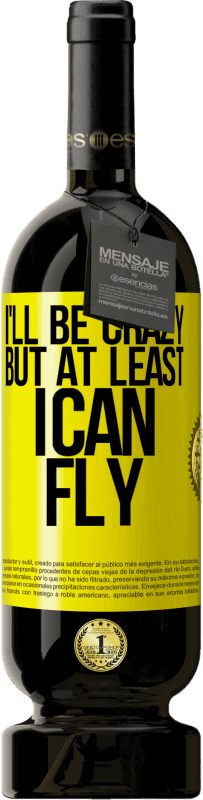 49,95 € Free Shipping | Red Wine Premium Edition MBS® Reserve I'll be crazy, but at least I can fly Yellow Label. Customizable label Reserve 12 Months Harvest 2016 Tempranillo