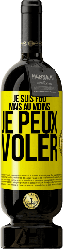 Envoi gratuit | Vin rouge Édition Premium MBS® Réserve Je suis fou, mais au moins je peux voler Étiquette Jaune. Étiquette personnalisable Réserve 12 Mois Récolte 2015 Tempranillo