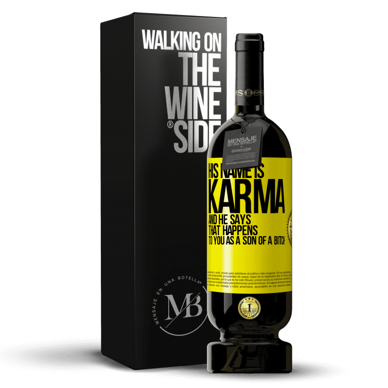 29,95 € Free Shipping | Red Wine Premium Edition MBS® Reserva His name is Karma, and he says That happens to you as a son of a bitch Yellow Label. Customizable label Reserva 12 Months Harvest 2014 Tempranillo