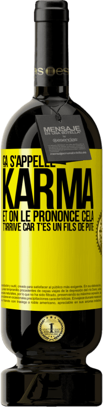49,95 € | Vin rouge Édition Premium MBS® Réserve Ça s'appelle Karma et on le prononce Cela t'arrive car t'es un fils de pute Étiquette Jaune. Étiquette personnalisable Réserve 12 Mois Récolte 2016 Tempranillo