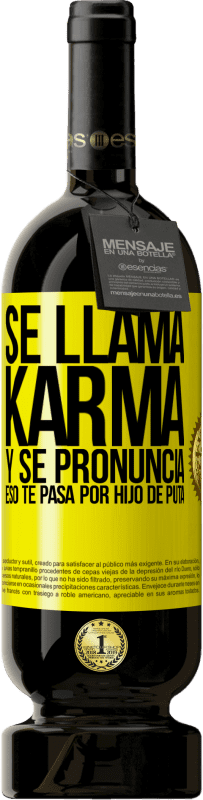«Se llama Karma, y se pronuncia Eso te pasa por hijo de puta» Edición Premium MBS® Reserva