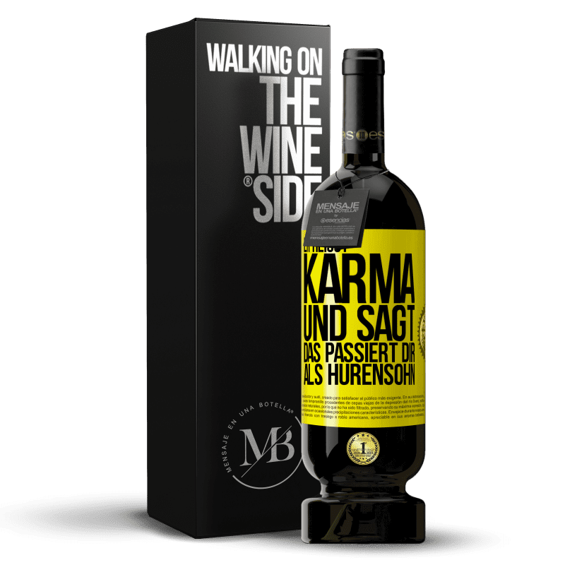 49,95 € Kostenloser Versand | Rotwein Premium Ausgabe MBS® Reserve Er heißt Karma und sagt: Das passiert dir als Hurensohn. Gelbes Etikett. Anpassbares Etikett Reserve 12 Monate Ernte 2014 Tempranillo