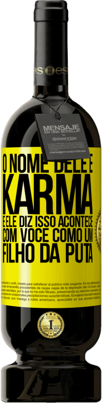 Envio grátis | Vinho tinto Edição Premium MBS® Reserva O nome dele é Karma, e ele diz Isso acontece com você como um filho da puta Etiqueta Amarela. Etiqueta personalizável Reserva 12 Meses Colheita 2016 Tempranillo