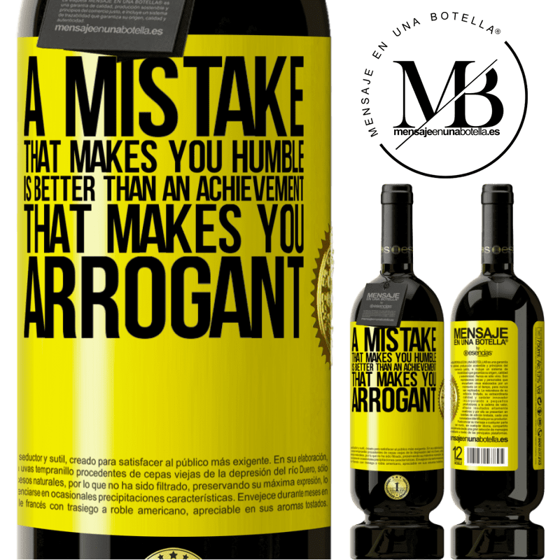 49,95 € Free Shipping | Red Wine Premium Edition MBS® Reserve A mistake that makes you humble is better than an achievement that makes you arrogant Yellow Label. Customizable label Reserve 12 Months Harvest 2015 Tempranillo
