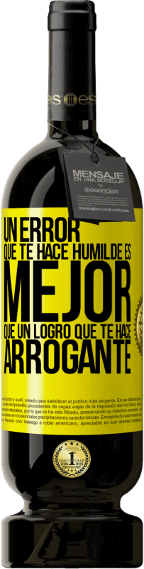 49,95 € Envío gratis | Vino Tinto Edición Premium MBS® Reserva Un error que te hace humilde es mejor que un logro que te hace arrogante Etiqueta Amarilla. Etiqueta personalizable Reserva 12 Meses Cosecha 2016 Tempranillo