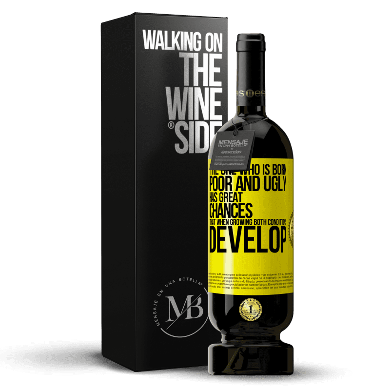 49,95 € Free Shipping | Red Wine Premium Edition MBS® Reserve The one who is born poor and ugly, has great chances that when growing ... both conditions develop Yellow Label. Customizable label Reserve 12 Months Harvest 2014 Tempranillo