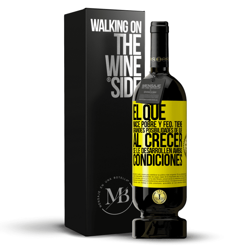 49,95 € Envío gratis | Vino Tinto Edición Premium MBS® Reserva El que nace pobre y feo, tiene grandes posibilidades de que al crecer...se le desarrollen ambas condiciones Etiqueta Amarilla. Etiqueta personalizable Reserva 12 Meses Cosecha 2015 Tempranillo