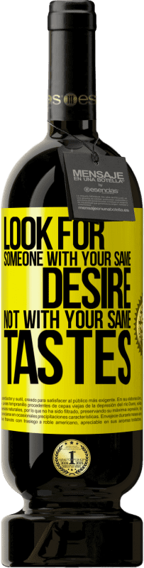 49,95 € | Red Wine Premium Edition MBS® Reserve Look for someone with your same desire, not with your same tastes Yellow Label. Customizable label Reserve 12 Months Harvest 2016 Tempranillo