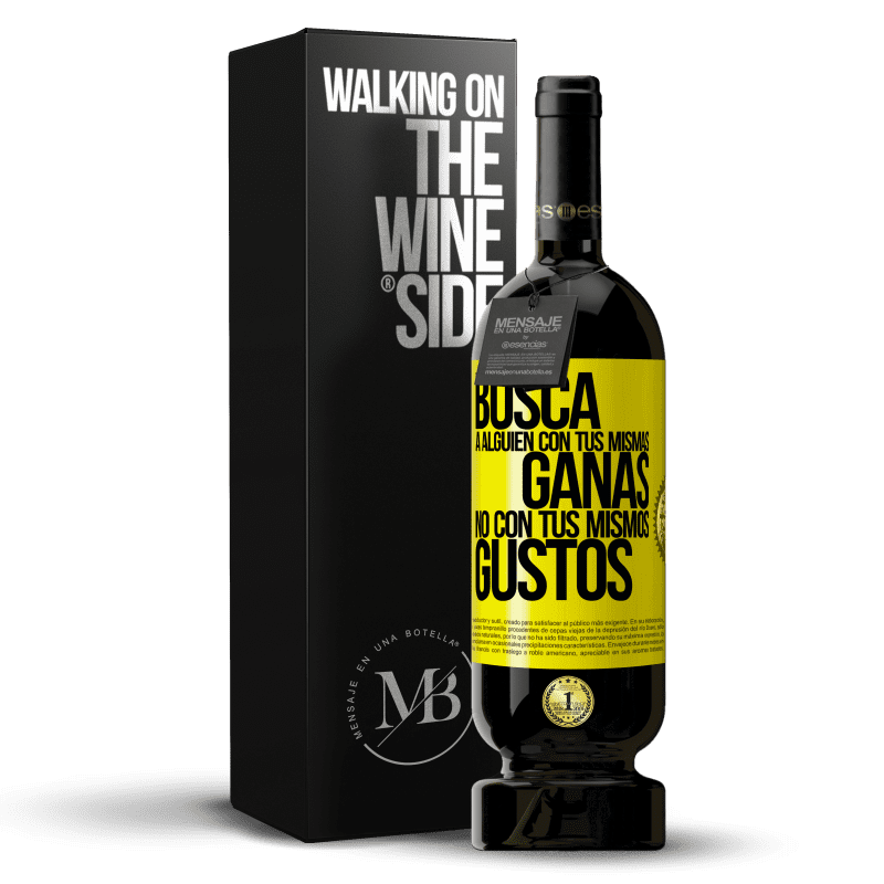 49,95 € Envío gratis | Vino Tinto Edición Premium MBS® Reserva Busca a alguien con tus mismas ganas, no con tus mismos gustos Etiqueta Amarilla. Etiqueta personalizable Reserva 12 Meses Cosecha 2015 Tempranillo