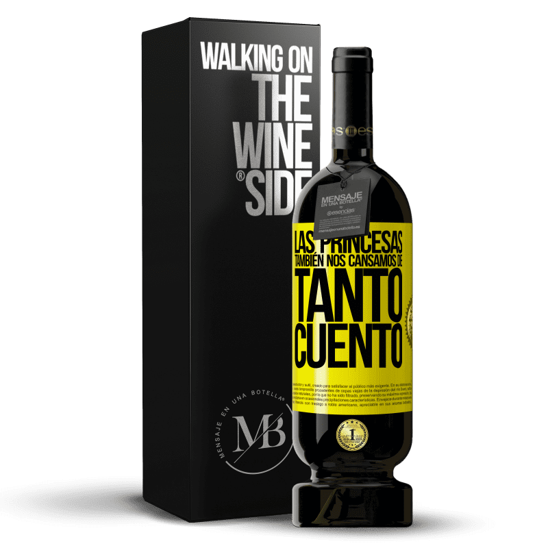 49,95 € Envío gratis | Vino Tinto Edición Premium MBS® Reserva Las princesas también nos cansamos de tanto cuento Etiqueta Amarilla. Etiqueta personalizable Reserva 12 Meses Cosecha 2015 Tempranillo