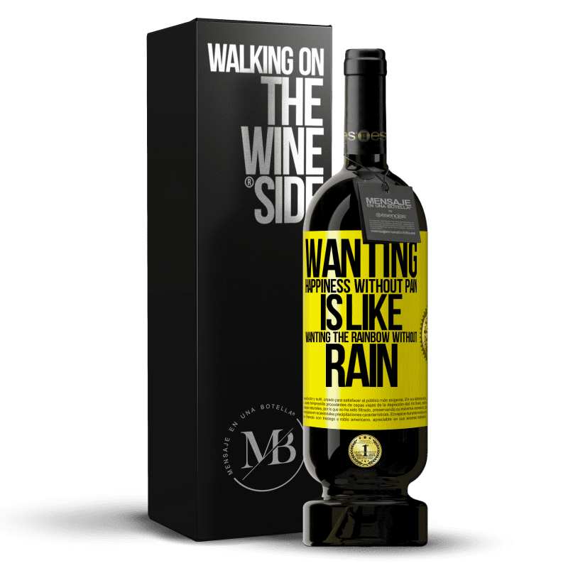 49,95 € Free Shipping | Red Wine Premium Edition MBS® Reserve Wanting happiness without pain is like wanting the rainbow without rain Yellow Label. Customizable label Reserve 12 Months Harvest 2015 Tempranillo
